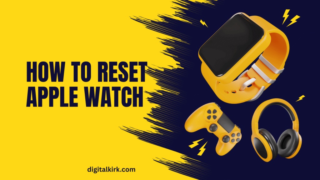 How To Reset Apple Watch: Complete Step-by-Step Guide for 2025